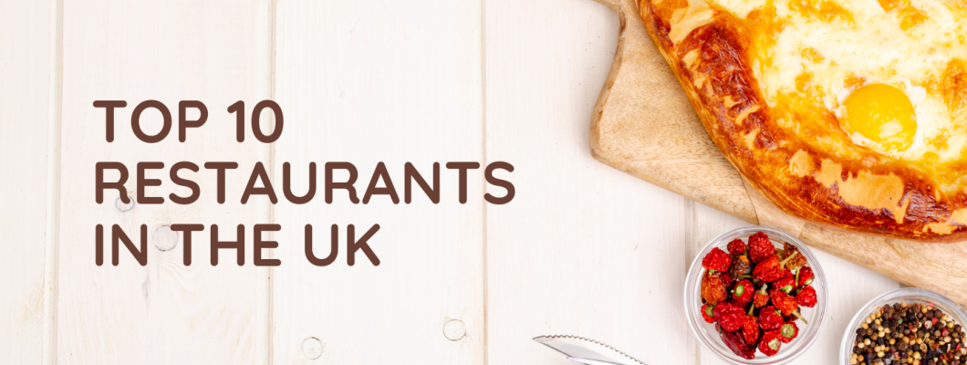 Top 10 Restaurants in the UK You Can’t Afford to Miss